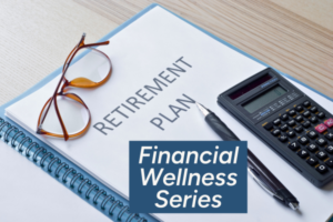 Financial Wellness Series: Retirement Planning